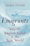 Emigrants: Why the English Sailed to the New World