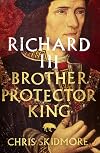 Richard III: Brother, Protector, King