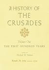 A History of the Crusades, Volume I: The First Hundred Years (Volume 1)