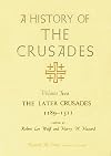A History of the Crusades, Volume II: The Later Crusades, 1189-1311 (Volume 2)