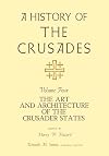A History of the Crusades, Volume IV: The Art and Architecture of the Crusader States (Volume 4) (History of the Crusades (University of Wisconsin Press))