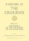 A History of the Crusades, Volume V: The Impact of the Crusades on the Near East (Volume 5)