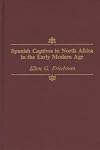 Spanish captives in North Africa in the early modern age