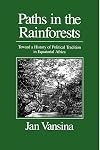 Paths in the Rainforests: Toward a History of Political Tradition in Equatorial Africa