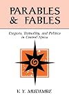 Parables and Fables: Exegesis, Textuality, and Politics in Central Africa