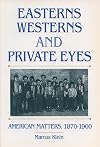Easterns, Westerns, and Private Eyes: American Matters, 1870-1900 (Monographs)
