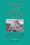 The Word of God and the Languages of Man: Interpreting Nature in Early Modern Science and Medicine : Ficino to Descartes