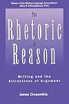 The Rhetoric of Reason: Writing and the Attractions of Argument (Rhetoric of the Human Sciences)