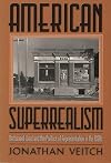 American Superrealism: Nathanael West and the Politics of Representation in the 1930s