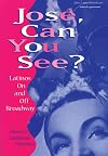 Jose, Can You See?: Latinos on and Off Broadway
