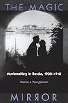 Magic Mirror: Moviemaking In Russia, 1908-1918 (Wisconsin Studies in Film)