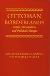 Ottoman Borderlands: Issues, Personalities, and Political Changes (Publications of the Center of Turkish Studies)
