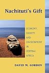 Nachituti's Gift: Economy, Society, and Environment in Central Africa