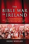 The Bible War in Ireland: The "Second Reformation" and the Polarization of Protestant-Catholic Relations, 1800-1840 (History of Ireland & the Irish Diaspora)
