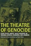 The Theatre of Genocide: Four Plays about Mass Murder in Rwanda, Bosnia, Cambodia, and Armenia