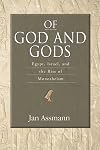 Of God and Gods: Egypt, Israel, and the Rise of Monotheism
