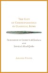 The Gift of Correspondence in Classical Rome: Friendship in Cicero's Ad Familiares and Seneca's Moral Epistles (Wisconsin Studies in Classics)