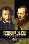 Challenging the bard: Dostoevsky and Pushkin: a study of literary relationship