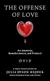 The Offense of Love: Ars Amatoria, Remedia Amoris, and Tristia 2 (Wisconsin Studies in Classics)