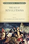 Understanding and Teaching the Age of Revolutions (The Harvey Goldberg Series for Understanding and Teaching History)