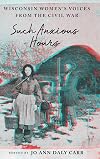 Such Anxious Hours: Wisconsin Women's Voices from the Civil War (Wisconsin Studies in Autobiography)