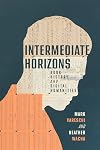 Intermediate Horizons: Book History and Digital Humanities (The History of Print and Digital Culture)