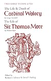 Two Early Tudor Lives: The Life and Death of Cardinal Wolsey by George Cavendish; The Life of Sir Thomas More by William Roper