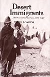 Desert Immigrants: The Mexicans of El Paso, 1880-1920