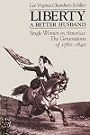 Liberty A Better Husband: Single Women in America: The Generations of 1780-1840