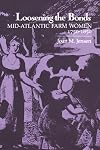Loosening the Bonds: Mid-Atlantic Farm Women, 1750-1850