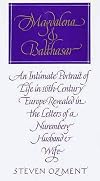 Magdalena and Balthasar : An Intimate Portrait of Life in 16th Century Europe Revealed in the Letters of a Nuremberg Husband and Wife