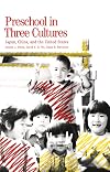 Preschool in Three Cultures: Japan, China and the United States