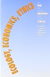Ecology, Economics, Ethics: The Broken Circle