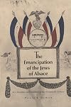 The Emancipation of the Jews of Alsace: Acculturation and Tradition in the Nineteenth Century