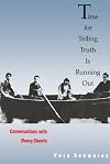 Time for telling truth is running out : conversations with Zhang Shenfu