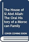 The House of Si Abd Allah: The Oral History of a Moroccan Family