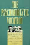 The Psychoanalytic Vocation: Rank, Winnicott, and the Legacy of Freud