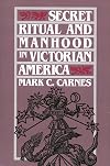 Secret Ritual and Manhood in Victorian America