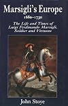 Marsigli's Europe, 1680-1730: The Life and Times of Luigi Ferdinando Marsigli, Soldier and Virtuoso