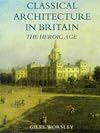 Classical Architecture in Britain: The Heroic Age (Paul Mellon Centre for Studies in Britis)