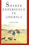 The Shaker Experience in America: A History of the United Society of Believers