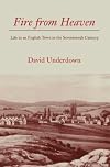 Fire from Heaven: Life in an English Town in the Seventeenth Century