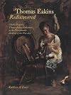 Thomas Eakins Rediscovered: Charles Bregler`s Thomas Eakins Collection at the Pennsylvania Academy of the Fine Arts