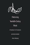 Performing Twentieth-Century Music: A Handbook for Conductors and Instrumentalists