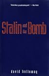 Stalin and the Bomb: The Soviet Union and Atomic Energy, 1939-1956