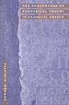 The Beginnings of Rhetorical Theory in Classical Greece