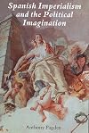 Spanish Imperialism and the Political Imagination: Studies in European and Spanish-American Social and Political Theory 1513-1830