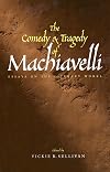 The Comedy and Tragedy of Machiavelli: Essays on the Literary Works