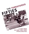 The Tumultuous Fifties: A View from the New York Times Photo Archives