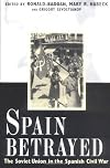 Spain Betrayed: The Soviet Union in the Spanish Civil War